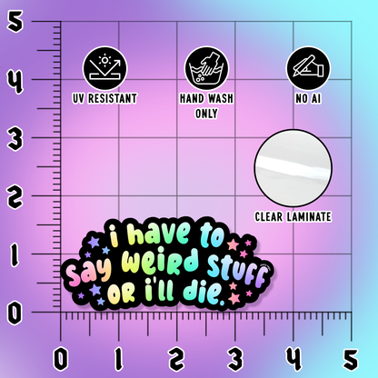 I Have To Say Weird Stuff Sticker