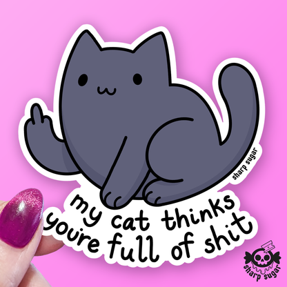 My Cat Thinks You're Full Of Shit Sticker