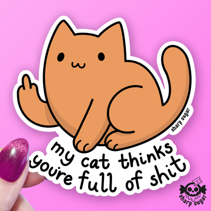 My Cat Thinks You're Full Of Shit Sticker