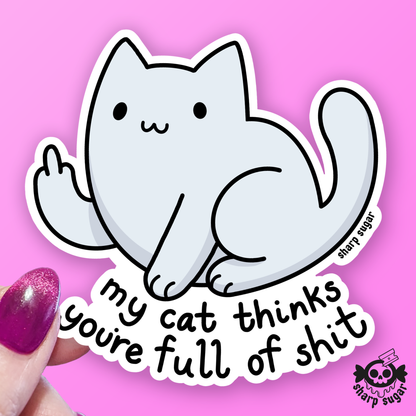 My Cat Thinks You're Full Of Shit Sticker